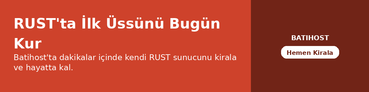RUST'ta İlk Üssünü Bugün Kur